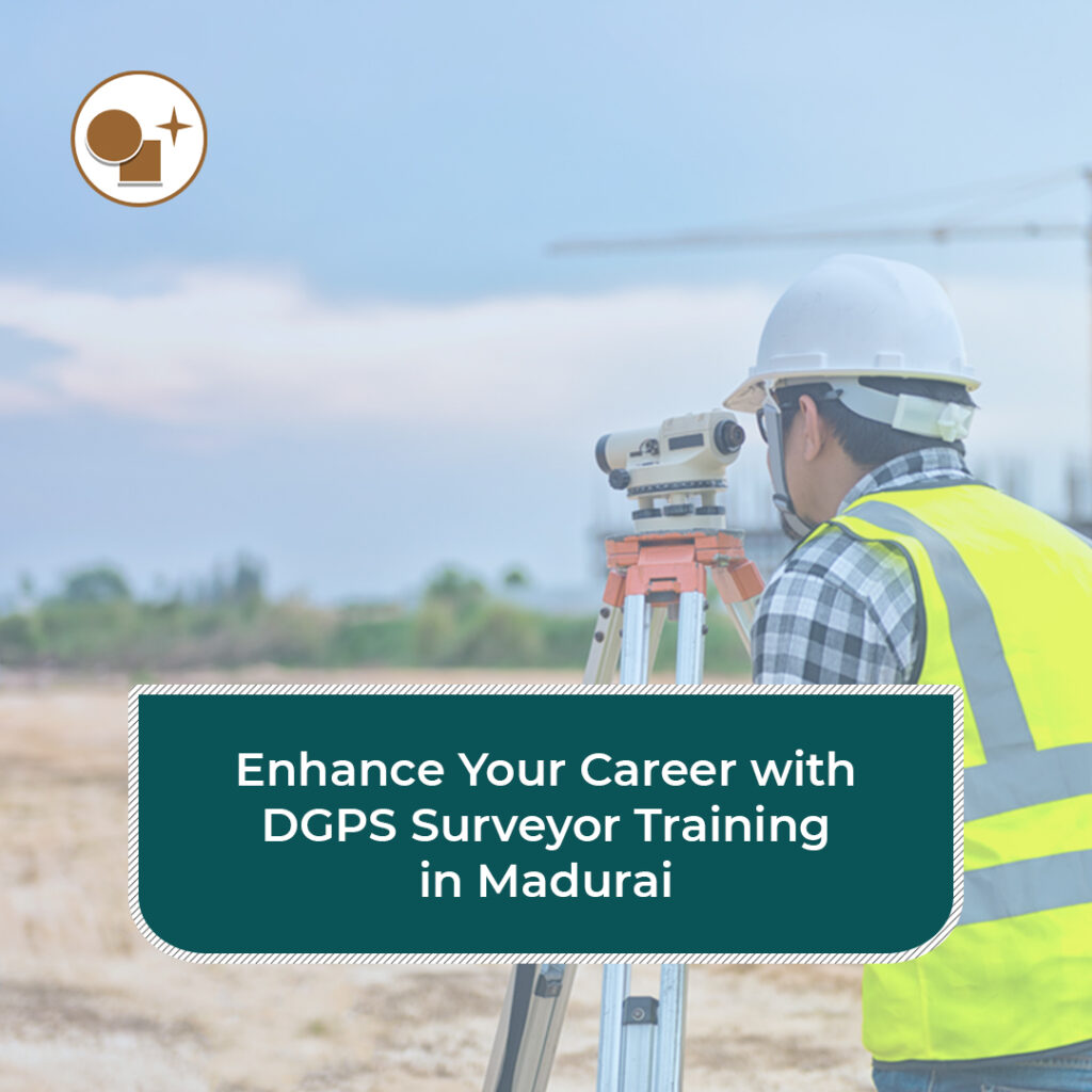 Enhance Your Career with DGPS Surveyor Training in Madurai